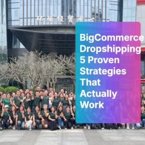 BigCommerce Dropshipping: 5 Proven Strategies That Actually Work