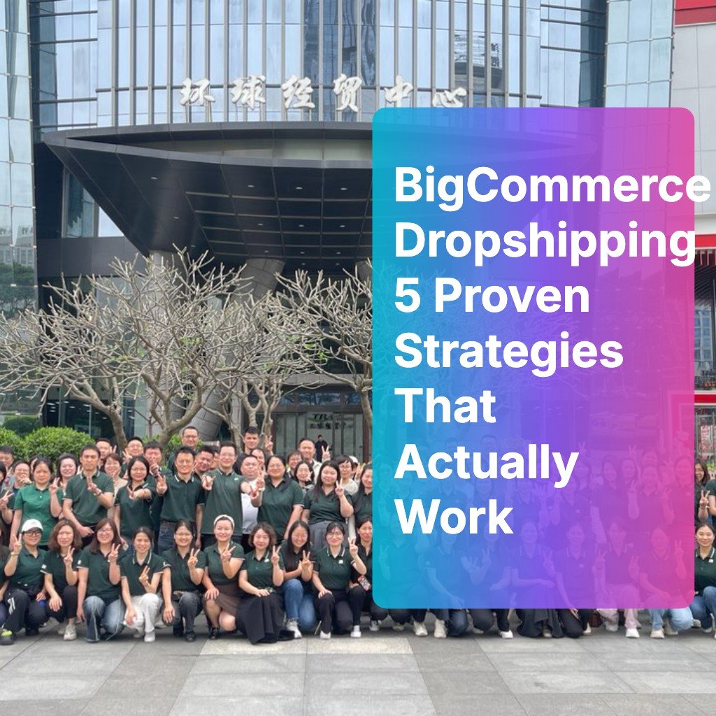 BigCommerce Dropshipping: 5 Proven Strategies That Actually Work