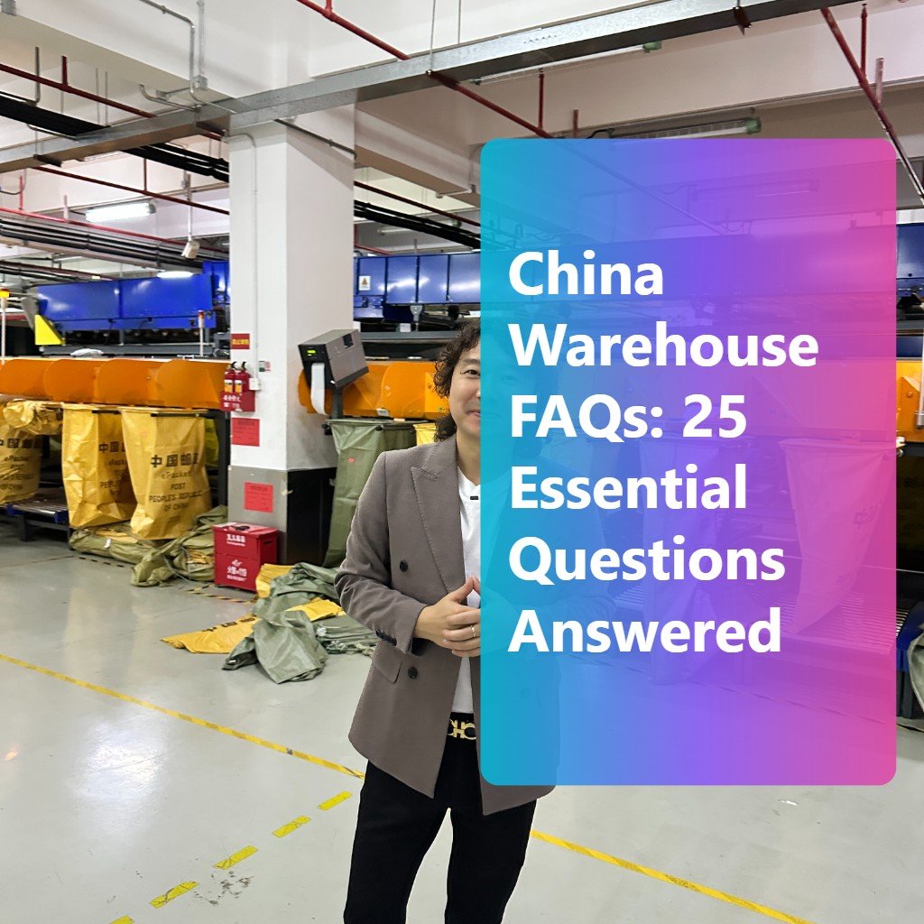 China Warehouse FAQs: 25 Essential Questions Answered