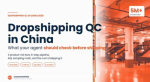 Dropshipping quality control in China — what your agent should check before shipping 2026